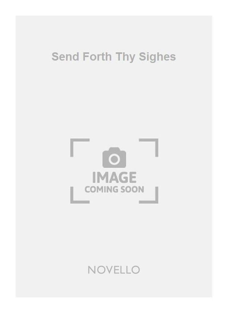 Send Forth Thy Sighes